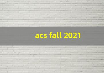 acs fall 2021